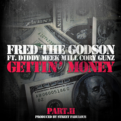 "Gettin' Money Part II" by Fred The Godson featuring Diddy, Meek Mill and Cory Gunz
