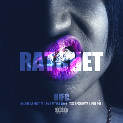 "Ratchet" by Machine Gun Kelly featuring Ray Jr., E-V, Tezo, Dub-O- JP Did This 1 and Pooh Gutta (Single Cover)